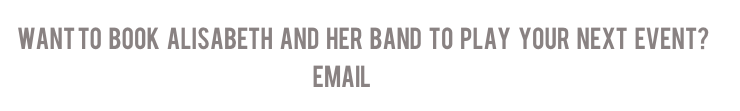 Want to   book   Alisabeth   and   her   band   to   play   your   next   event?
EMAIL  GIGS@ALISABETHVONPRESLEY.COM